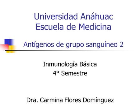 Universidad Anáhuac Escuela de Medicina Antígenos de grupo sanguíneo 2