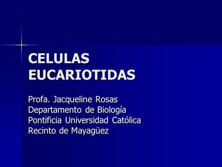 CELULAS EUCARIOTIDAS Profa. Jacqueline Rosas Departamento de Biología