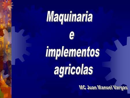 Maquinaria e implementos agricolas MC Juan Manuel Vargas.