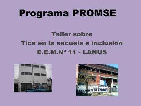 Taller sobre Tics en la escuela e inclusión E.E.M.Nº 11 - LANUS Programa PROMSE.