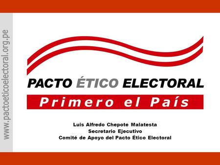 Luis Alfredo Chepote Malatesta Secretario Ejecutivo Comité de Apoyo del Pacto Ético Electoral.