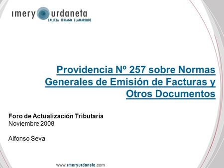 Providencia Nº 257 sobre Normas Generales de Emisión de Facturas y Otros Documentos Foro de Actualización Tributaria Noviembre 2008 Alfonso Seva.