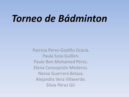 Torneo de Bádminton Patricia Pérez-Godiño Gracía. Paula Sosa Guillen.
