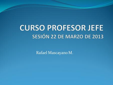 CURSO PROFESOR JEFE SESIÓN 22 DE MARZO DE 2013