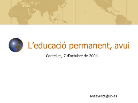 L’educació permanent, avui Centelles, 7 d’octubre de 2004