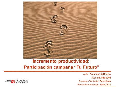 1 Incremento productividad: Participación campaña “Tu Futuro” Autor: Francesc del Frago Sucursal: Sabadell Dirección Territorial: Barcelona Fecha de realización: