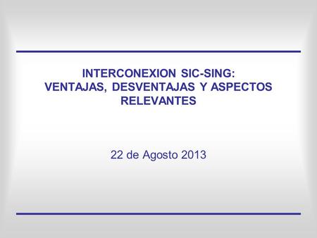 INTERCONEXION SIC-SING: VENTAJAS, DESVENTAJAS Y ASPECTOS RELEVANTES