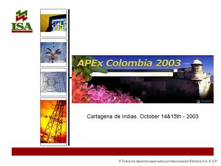 © Todos los derechos reservados por Interconexión Eléctrica S.A. E.S.P Cartagena de Indias, October 14&15th - 2003.