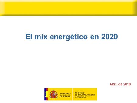 Abril de 2010 El mix energético en 2020. 1. Elementos para la definición del mix energético a 2020 Para la definición del mix energético a largo plazo.