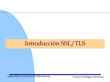 Introducción SSL/TLS Tutorial introduction for those with no or little familiarity with security, SSL/TLS or Public Key Infrastructures will start with.