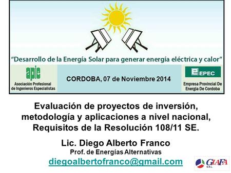 CORDOBA, 07 de Noviembre 2014 Evaluación de proyectos de inversión, metodología y aplicaciones a nivel nacional, Requisitos de la Resolución 108/11 SE.