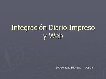 Integración Diario Impreso y Web 9ª Jornadas Técnicas Oct-08.
