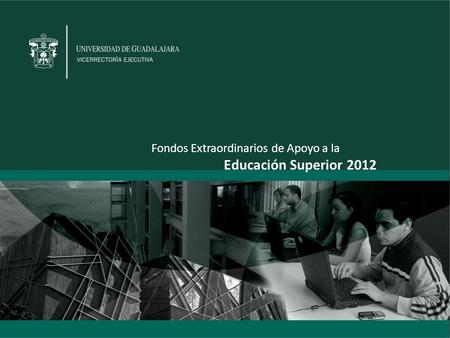 Fondos Extraordinarios de Apoyo a la Educación Superior 2012.