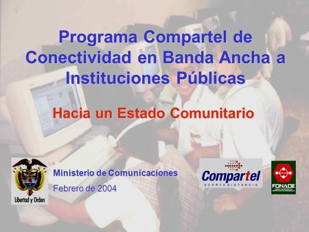 Programa Compartel de Conectividad EAH Programa Compartel de Conectividad EAH 1 Ministerio de Comunicaciones FONADE República de Colombia Planes Bianuales.