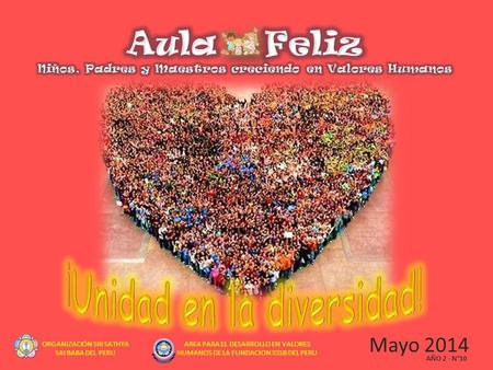 Mayo 2014 AÑO 2 - N°10 ORGANIZACIÓN SRI SATHYA SAI BABA DEL PERU AREA PARA EL DESARROLLO EN VALORES HUMANOS DE LA FUNDACION SSSB DEL PERU.