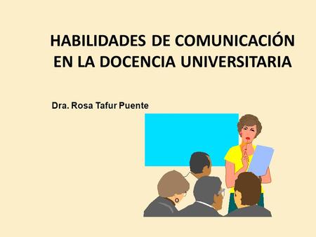 HABILIDADES DE COMUNICACIÓN EN LA DOCENCIA UNIVERSITARIA