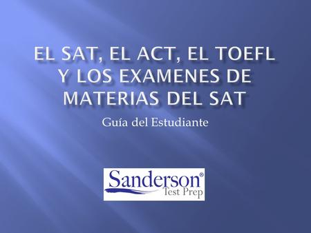 El SAT, el ACT, el TOEFL y los Examenes de Materias del SAT