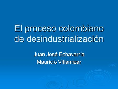 El proceso colombiano de desindustrialización