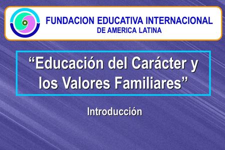 “Educación del Carácter y los Valores Familiares”