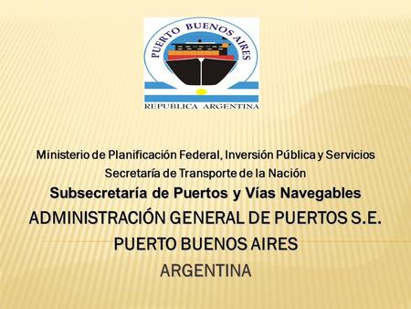 Ministerio de Planificación Federal, Inversión Pública y Servicios Secretaría de Transporte de la Nación Subsecretaría de Puertos y Vías Navegables ADMINISTRACIÓN.