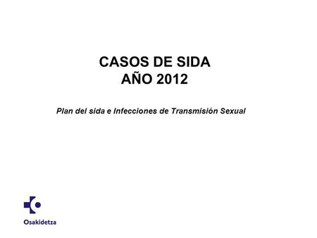 CASOS DE SIDA AÑO 2012 Plan del sida e Infecciones de Transmisión Sexual.