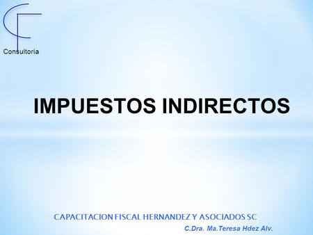 IMPUESTOS INDIRECTOS CAPACITACION FISCAL HERNANDEZ Y ASOCIADOS SC