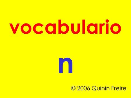 Vocabulario n © 2006 Quinín Freire.