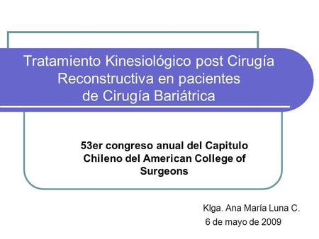 Tratamiento Kinesiológico post Cirugía Reconstructiva en pacientes de Cirugía Bariátrica 53er congreso anual del Capitulo Chileno del American College.