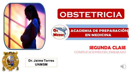 obstetricia SEGUNDA CLASE COMPLICACIONES DEL EMBARAZO Dr. Jaime Torres
