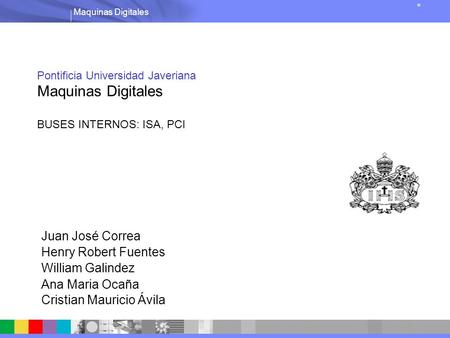 IBM Software Group | Lotus software Maquinas Digitales R Pontificia Universidad Javeriana Maquinas Digitales BUSES INTERNOS: ISA, PCI Juan José Correa.