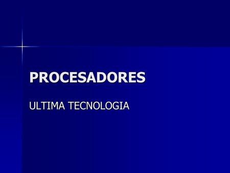 PROCESADORES ULTIMA TECNOLOGIA.