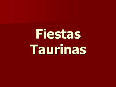 Fiestas Taurinas. Índice FIESTAS TAURINAS SAN FERMIN FERMINTORO ENMAROMADO ENMAROMADOTORO DE LA VEGA DE LA VEGAEL ESPANTE ESPANTETOROEMBOLADOENCIERROS.