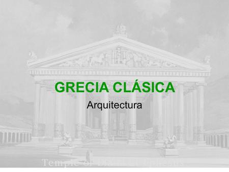 GRECIA CLÁSICA Arquitectura.