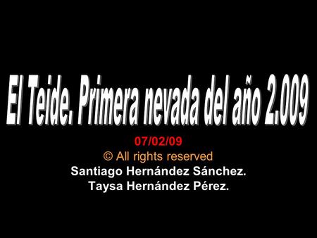 07/02/09 © All rights reserved Santiago Hernández Sánchez. Taysa Hernández Pérez.