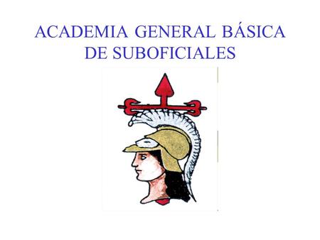 ACADEMIA GENERAL BÁSICA DE SUBOFICIALES