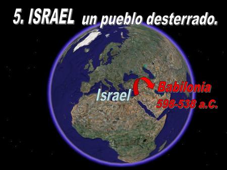5. ISRAEL un pueblo desterrado. Babilonia Israel 598-538 a.C.