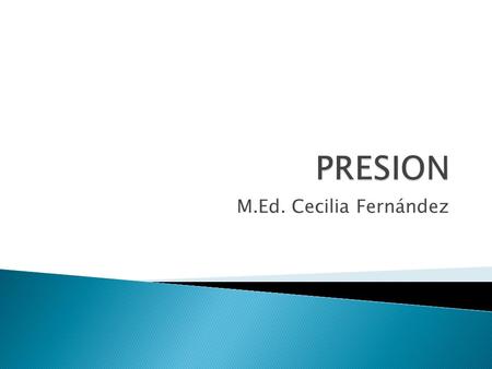 PRESION M.Ed. Cecilia Fernández.