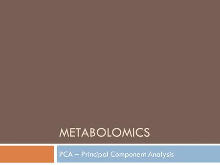 METABOLOMICS PCA – Principal Component Analysis. Modelos y Datos  Todos los estudios arrojan datos  En cada estudio se miden variables.