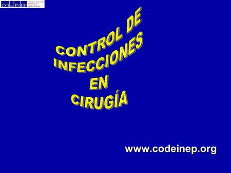 CONTROL DE INFECCIONES EN CIRUGÍA www.codeinep.org.