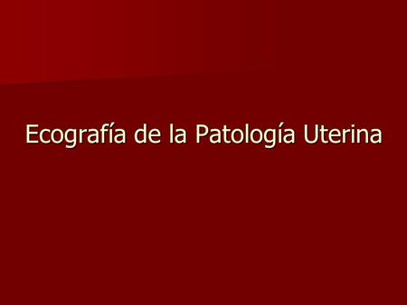 Ecografía de la Patología Uterina