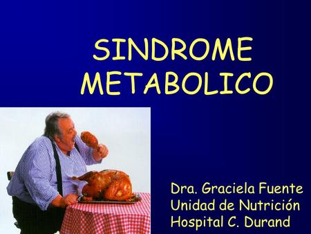 SINDROME METABOLICO Dra. Graciela Fuente Unidad de Nutrición