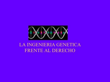 LA INGENIERIA GENETICA FRENTE AL DERECHO