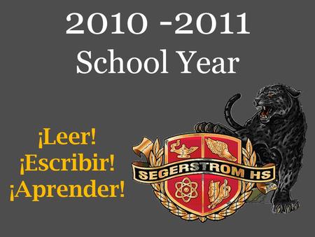¡Leer! ¡Escribir! ¡Aprender! 2010 -2011 School Year.