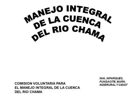 MANEJO INTEGRAL DE LA CUENCA DEL RIO CHAMA COMISION VOLUNTARIA PARA