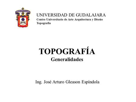 TOPOGRAFÍA Generalidades UNIVERSIDAD DE GUDALAJARA