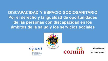 DISCAPACIDAD Y ESPACIO SOCIOSANITARIO Por el derecho y la igualdad de oportunidades de las personas con discapacidad en los ámbitos de la salud y los servicios.