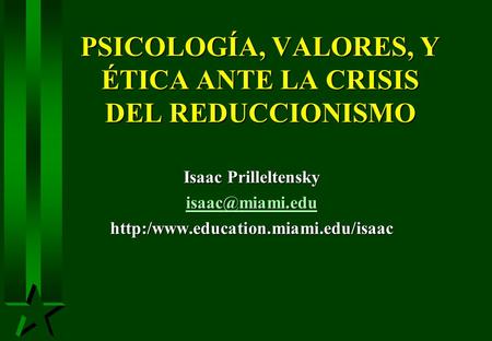 PSICOLOGÍA, VALORES, Y ÉTICA ÉTICA ANTE LA CRISIS DEL REDUCCIONISMO Isaac Prilleltensky