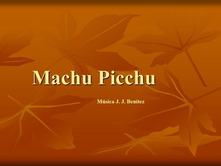 Machu Picchu Música J. J. Benitez.