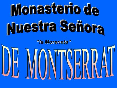 Monasterio de Nuestra Señora “la Moreneta” DE MONTSERRAT.