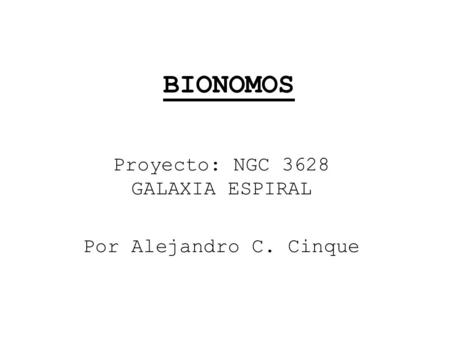 BIONOMOS Proyecto: NGC 3628 GALAXIA ESPIRAL Por Alejandro C. Cinque.